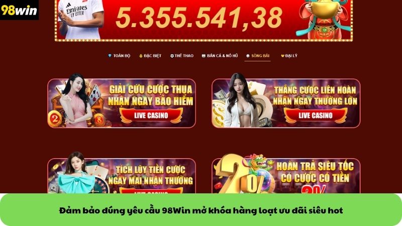 Đảm bảo đúng yêu cầu 98Win mở khóa hàng loạt ưu đãi siêu hot