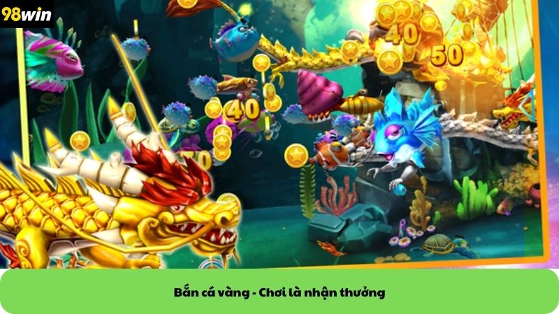 bắn cá vàng 98win