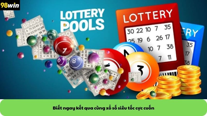 Biết ngay kết qua cùng xổ số siêu tốc cực cuốn