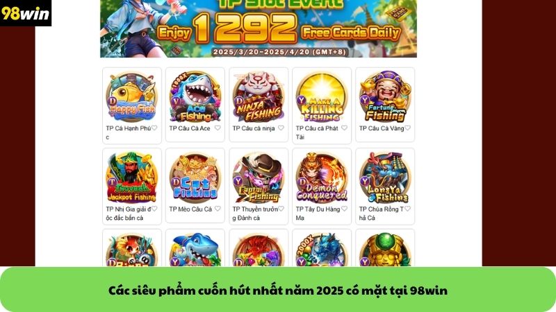 Các siêu phẩm cuốn hút nhất năm 2025 có mặt tại 98win