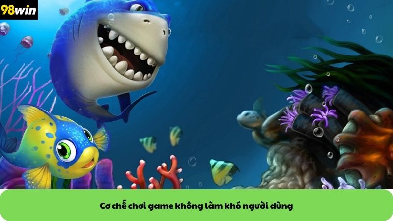 Cơ chế chơi game không làm khó người dùng