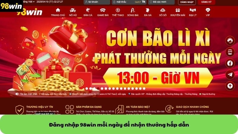 Đăng nhập 98win mỗi ngày để nhận thưởng hấp dẫn