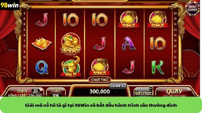 Giải mã nổ hũ là gì tại 98Win và bắt đầu hành trình săn thưởng đỉnh