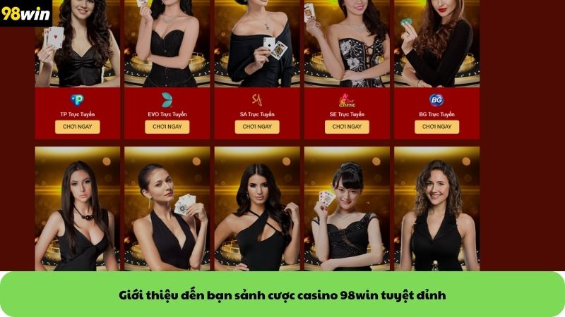 Giới thiệu đến bạn sảnh cược casino 98win tuyệt đỉnh