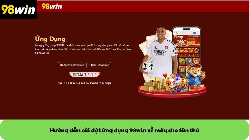 Hướng dẫn cài đặt ứng dụng 98win về máy cho tân thủ