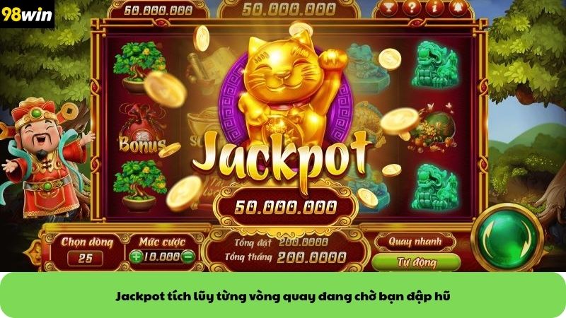 Jackpot tích lũy từng vòng quay đang chờ bạn đập hũ
