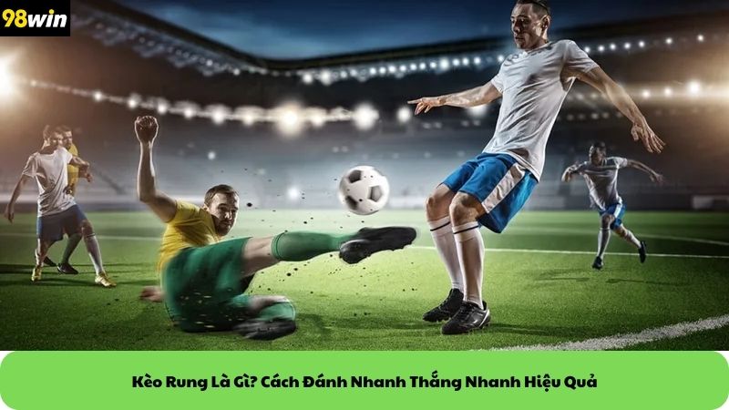 kèo rung là gì