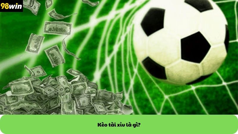 Kèo tài xỉu là gì?
