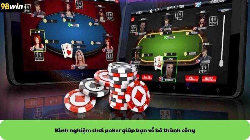 Kinh nghiệm chơi poker giúp bạn về bờ thành công
