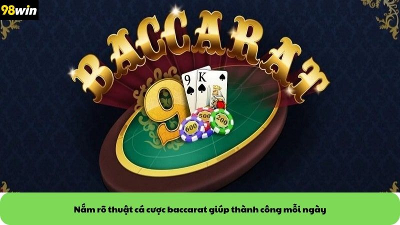 Nắm rõ thuật cá cược baccarat giúp thành công mỗi ngày