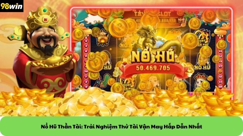 nổ hũ thần tài 98win