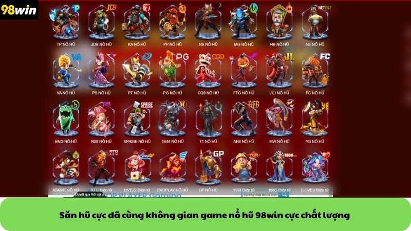 Săn hũ cực đã cùng không gian game nổ hũ 98win cực chất lượng