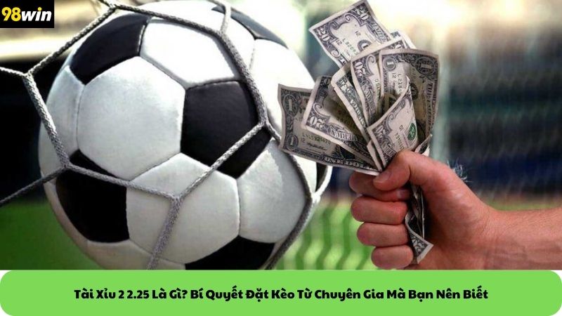tài xỉu 2 2.25 là gì