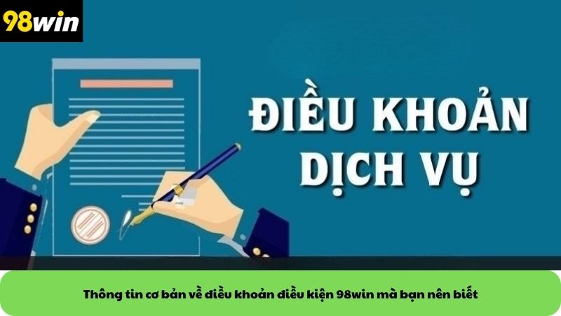 Thông tin cơ bản về điều khoản điều kiện 98win mà bạn nên biết