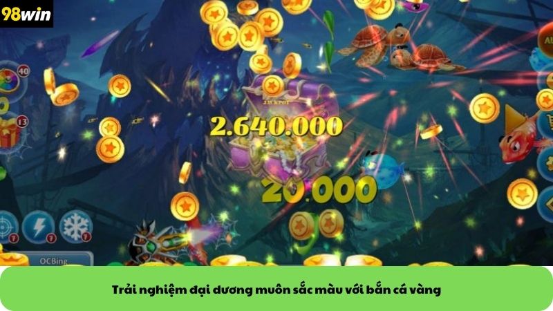 Trải nghiệm đại dương muôn sắc màu với bắn cá vàng