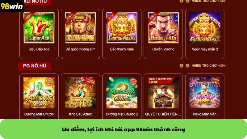 Ưu điểm, lợi ích khi tải app 98win thành công